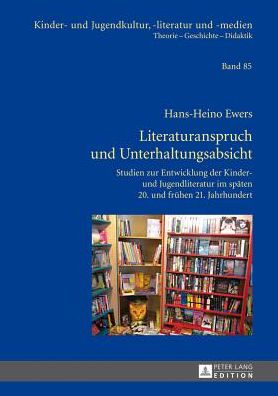 Cover for Hans-Heino Ewers · Literaturanspruch Und Unterhaltungsabsicht: Studien Zur Entwicklung Der Kinder- Und Jugendliteratur Im Spaeten 20. Und Fruehen 21. Jahrhundert - Kinder- Und Jugendkultur, -Literatur Und -Medien (Hardcover Book) [German edition] (2013)