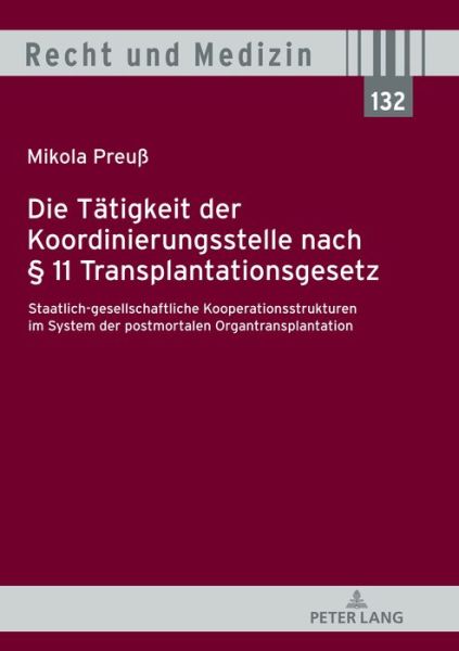 Cover for Mikola Preuss · Die Taetigkeit Der Koordinierungsstelle Nach  11 Transplantationsgesetz: Staatlich-Gesellschaftliche Kooperationsstrukturen Im System Der Postmortalen Organtransplantation - Recht Und Medizin (Hardcover Book) (2019)