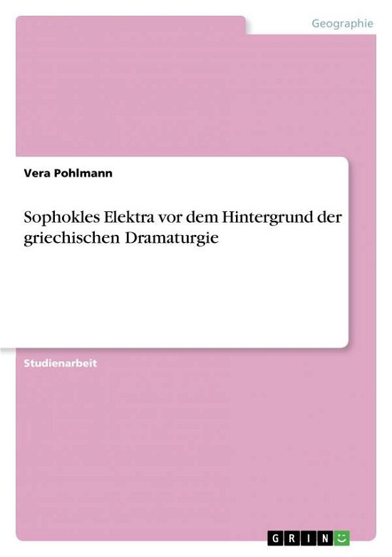 Sophokles Elektra vor dem Hint - Pohlmann - Bücher - GRIN Verlag - 9783638799492 - 17. November 2013