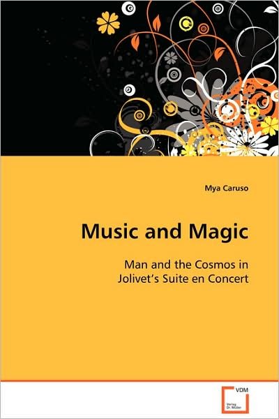 Music and Magic: Man and the Cosmos in Jolivet's Suite en Concert - Mya Caruso - Livres - VDM Verlag Dr. Müller - 9783639099492 - 18 novembre 2008