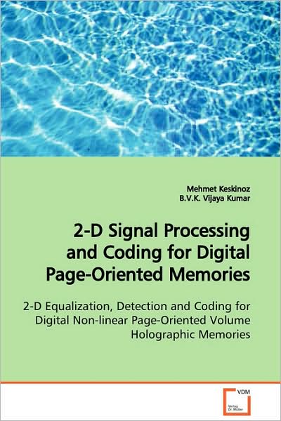 Cover for Mehmet Keskinoz · 2-d Signal Processing and Coding for Digital Page- Oriented Memories: 2-d Equalization, Detection and Coding for Digital Non-linear Page-oriented Volume Holographic Memories (Paperback Book) (2009)