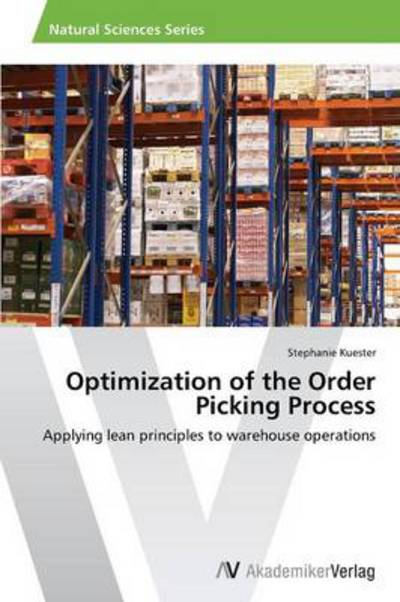 Cover for Stephanie Kuester · Optimization of the Order Picking Process: Applying Lean Principles to Warehouse Operations (Paperback Book) (2014)