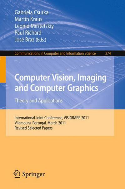 Cover for Gabriela Csurka · Computer Vision, Imaging and Computer Graphics - Theory and Applications: International Joint Conference, VISIGRAPP 2011, Vilamoura, Portugal, March 5-7, 2011. Revised Selected Papers - Communications in Computer and Information Science (Paperback Book) [2013 edition] (2013)