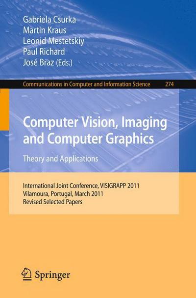 Computer Vision, Imaging and Computer Graphics - Theory and Applications: International Joint Conference, VISIGRAPP 2011, Vilamoura, Portugal, March 5-7, 2011. Revised Selected Papers - Communications in Computer and Information Science - Gabriela Csurka - Books - Springer-Verlag Berlin and Heidelberg Gm - 9783642323492 - January 11, 2013