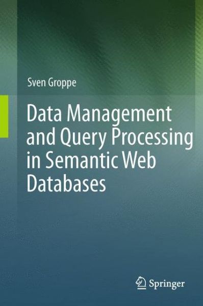 Cover for Sven Groppe · Data Management and Query Processing in Semantic Web Databases (Paperback Book) [2011 edition] (2014)