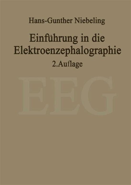 Cover for H -G Niebeling · Einfuhrung in Die Elektroenzephalographie (Pocketbok) [2nd 2. Aufl. 1980. Softcover Reprint of the Origin edition] (2011)