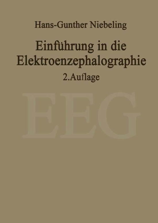 Einfuhrung in Die Elektroenzephalographie - H -G Niebeling - Bøger - Springer-Verlag Berlin and Heidelberg Gm - 9783642675492 - 15. november 2011