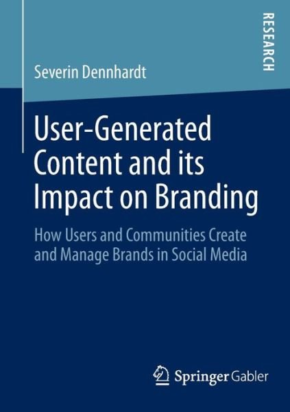 Severin Dennhardt · User-Generated Content and its Impact on Branding: How Users and Communities Create and Manage Brands in Social Media (Paperback Bog) [2014 edition] (2013)