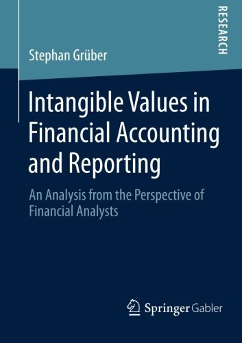 Stephan Gruber · Intangible Values in Financial Accounting and Reporting: An Analysis from the Perspective of Financial Analysts (Pocketbok) [2015 edition] (2014)