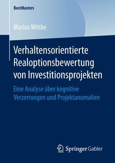 Cover for Wittke · Verhaltensorientierte Realoptionsbewertung von Investitionsprojekten (Book) [1. Aufl. 2019 edition] (2019)