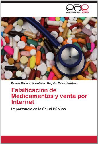 Cover for Begoña Calvo Hernáez · Falsificación De Medicamentos Y Venta Por Internet: Importancia en La Salud Pública (Paperback Book) [Spanish edition] (2012)