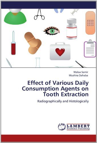 Effect of Various Daily Consumption Agents on Tooth Extraction: Radiographically and Histologically - Mushira Dahaba - Books - LAP LAMBERT Academic Publishing - 9783659112492 - April 27, 2012