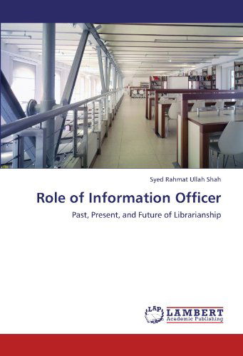 Cover for Syed Rahmat Ullah Shah · Role of Information Officer: Past, Present, and Future of Librarianship (Paperback Book) (2012)