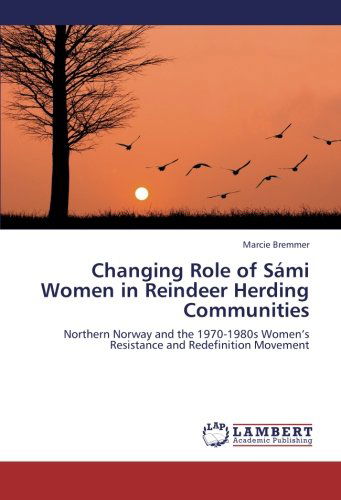 Cover for Marcie Bremmer · Changing Role of Sámi Women in Reindeer Herding Communities: Northern Norway and the 1970-1980s Women's Resistance and Redefinition Movement (Paperback Book) (2012)