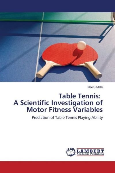 Cover for Malik Neeru · Table Tennis: a Scientific Investigation of Motor Fitness Variables (Paperback Bog) (2014)