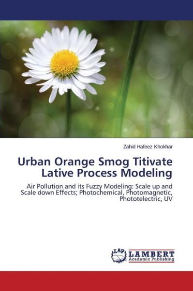 Cover for Khokhar Zahid Hafeez · Urban Orange Smog Titivate Lative Process Modeling (Taschenbuch) (2015)