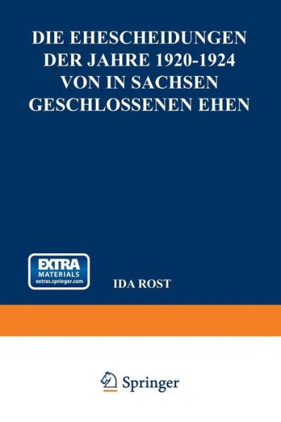 Cover for Ida Rost · Die Ehescheidungen Der Jahre 1920-1924 Von in Sachsen Geschlossenen Ehen: Unter Besonderer Berücksichtigung Der Dauer Der Ehen Und Des Heiratsalters Der Geschiedenen Ehegatten (Paperback Book) [German, 1927 edition] (1927)