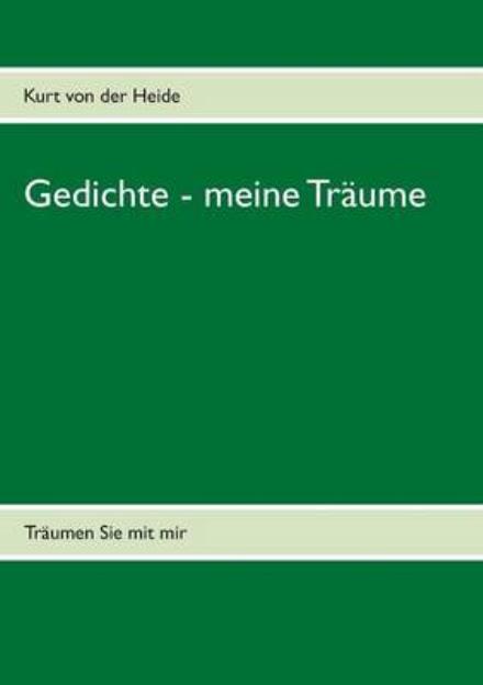 Cover for Kurt Von Der Heide · Gedichte - Meine Traume (Paperback Book) [German edition] (2013)