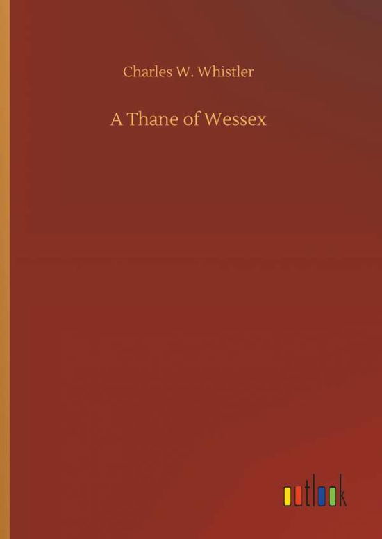 Cover for Whistler · A Thane of Wessex (Buch) (2018)