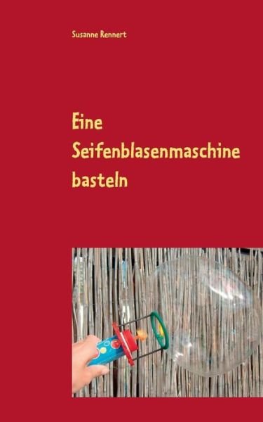 Cover for Susanne Rennert · Eine Seifenblasenmaschine Basteln (Paperback Book) [German edition] (2014)