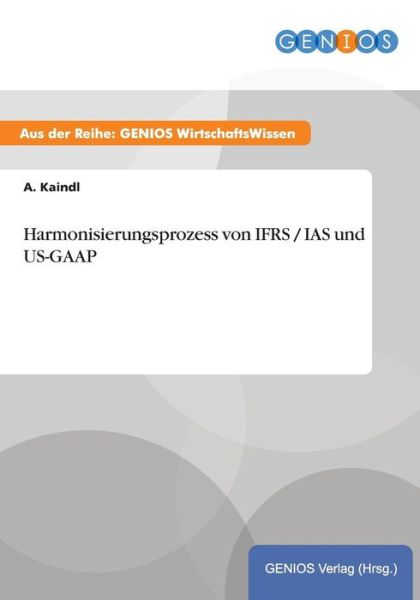 Cover for A Kaindl · Harmonisierungsprozess von IFRS / IAS und US-GAAP (Paperback Book) (2015)