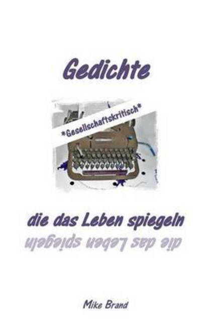 Cover for Mike Brand · Gedichte Die Das Leben Spiegeln (Paperback Book) (2019)