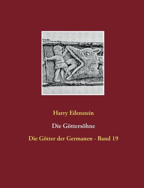 Cover for Harry Eilenstein · Die Gottersohne: Die Gotter der Germanen - Band 19 (Paperback Book) (2017)