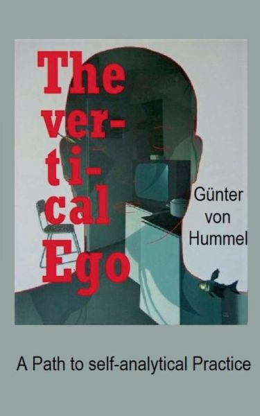 The vertical Ego: A Path to self-analytical Practice - Gunter Von Hummel - Livros - Books on Demand - 9783750415492 - 19 de fevereiro de 2020