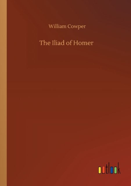 Cover for William Cowper · The Iliad of Homer (Taschenbuch) (2020)