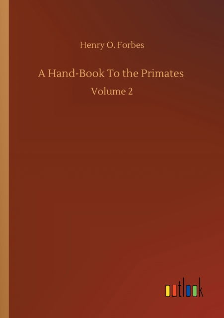 Cover for Henry O Forbes · A Hand-Book To the Primates: Volume 2 (Paperback Book) (2020)