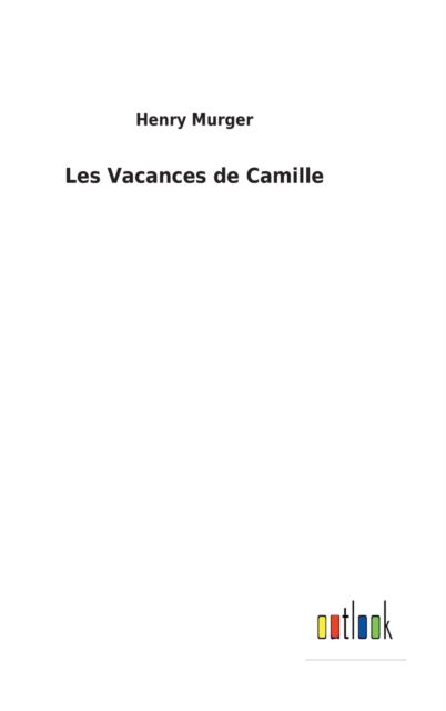 Cover for Henry Murger · Les Vacances de Camille (Hardcover Book) (2022)