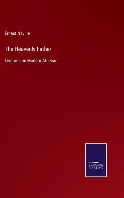 Cover for Ernest Naville · The Heavenly Father (Hardcover Book) (2022)