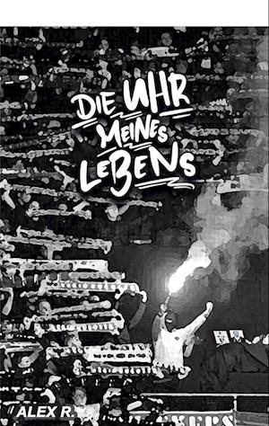 Cover for Alex R. · Die Uhr meines Lebens (Book) (2024)