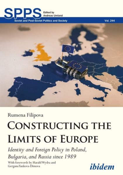 Constructing the Limits of Europe: Identity and Foreign Policy in Poland, Bulgaria, and Russia since 1989 - Soviet and Post-Soviet Politics and Society - Rumena Filipova - Books - ibidem-Verlag, Jessica Haunschild u Chri - 9783838216492 - April 30, 2022