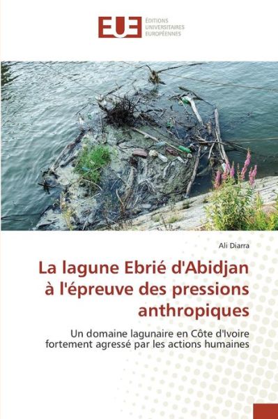 Cover for Diarra Ali · La Lagune Ebrie D'abidjan a L'epreuve Des Pressions Anthropiques (Paperback Book) (2018)