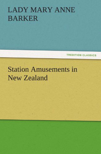 Cover for Lady (Mary Anne) Barker · Station Amusements in New Zealand (Tredition Classics) (Paperback Book) (2011)