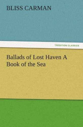 Ballads of Lost Haven a Book of the Sea (Tredition Classics) - Bliss Carman - Books - tredition - 9783842486492 - November 30, 2011