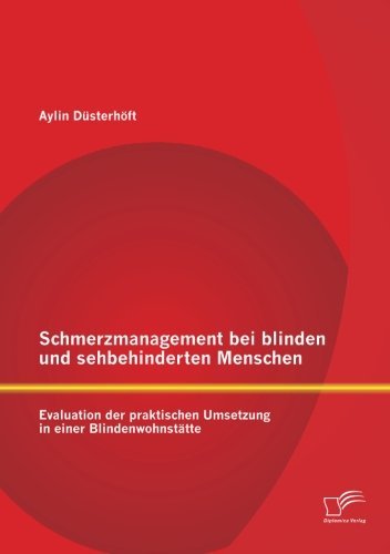 Cover for Aylin Düsterhöft · Schmerzmanagement Bei Blinden Und Sehbehinderten Menschen: Evaluation Der Praktischen Umsetzung in Einer Blindenwohnstätte (Pocketbok) [German edition] (2012)
