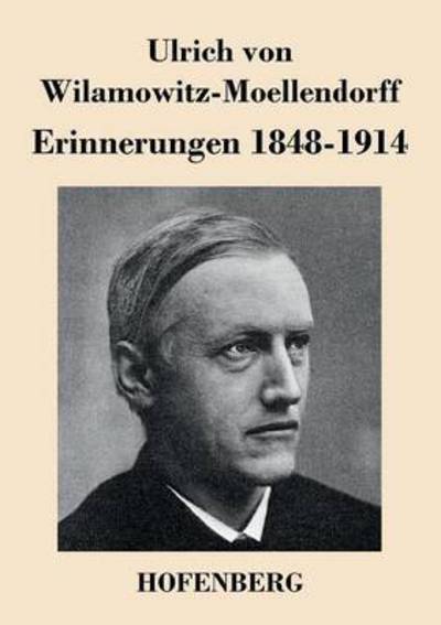 Erinnerungen 1848-1914 - Ulrich Von Wilamowitz-moellendorff - Książki - Hofenberg - 9783843025492 - 13 sierpnia 2013