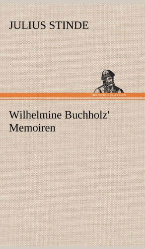 Cover for Julius Stinde · Wilhelmine Buchholz' Memoiren (Gebundenes Buch) [German edition] (2012)