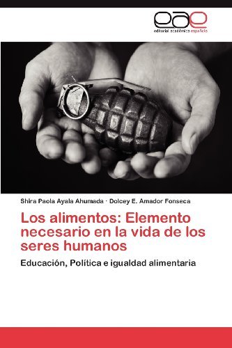 Cover for Dolcey E. Amador Fonseca · Los Alimentos: Elemento Necesario en La Vida De Los Seres Humanos: Educación, Política E Igualdad Alimentaria (Taschenbuch) [Spanish edition] (2012)