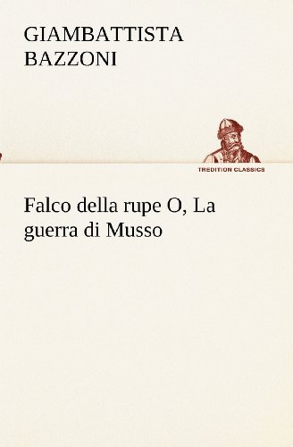 Cover for Giambattista Bazzoni · Falco Della Rupe O, La Guerra Di Musso (Tredition Classics) (Italian Edition) (Pocketbok) [Italian edition] (2012)
