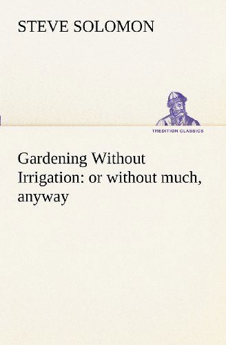 Cover for Steve Solomon · Gardening Without Irrigation: or Without Much, Anyway (Tredition Classics) (Taschenbuch) (2012)