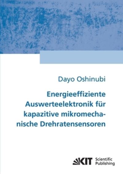 Energieeffiziente Auswerteelektronik fur kapazitive mikromechanische Drehratensensoren - Dayo Oshinubi - Books - Karlsruher Institut für Technologie - 9783866444492 - October 16, 2014