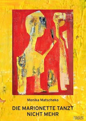 Die Marionette Tanzt Nicht Mehr - Monika MATSCHEKO - Books - Verlag am Sipbach - 9783903259492 - March 1, 2024