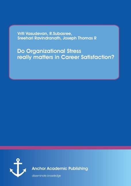 Cover for Vriti Vasudevan · Do Organizational Stress Really Matters in Career Satisfaction? (Pocketbok) (2015)