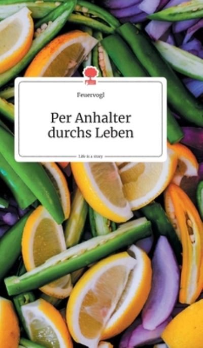 Cover for Feuervogl · Per Anhalter durchs Leben. Life is a Story - story.one (Hardcover Book) (2020)