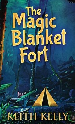 Cover for Keith Kelly · The Magic Blanket Fort (Hardcover Book) (2021)