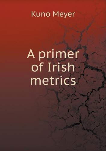 Cover for Kuno Meyer · A Primer of Irish Metrics (Taschenbuch) (2013)