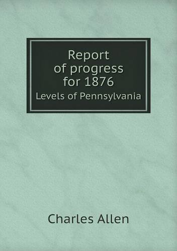 Cover for Charles Allen · Report of Progress for 1876 Levels of Pennsylvania (Pocketbok) (2014)